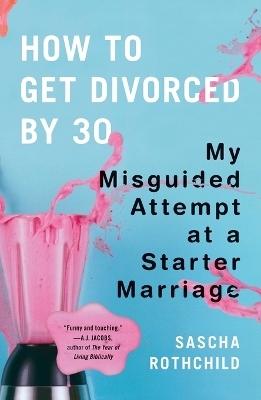 How to Get Divorced by 30 - Sascha Rothchild