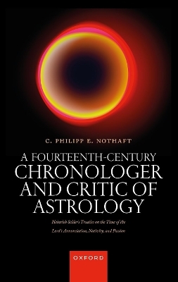 A Fourteenth-Century Chronologer and Critic of Astrology - Philipp Nothaft