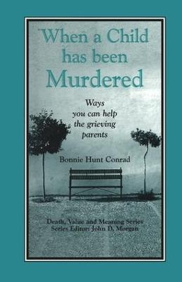 When a Child Has Been Murdered - Bonnie Hunt Conrad