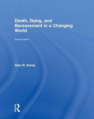 Death, Dying, and Bereavement in a Changing World - Alan Kemp