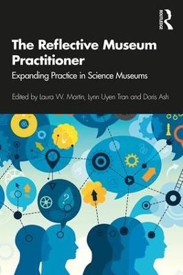 The Reflective Museum Practitioner - Laura Martin, Lynn Uyen Tran, Doris Ash