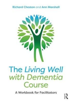 The Living Well with Dementia Course - Richard Cheston, Ann Marshall