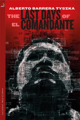 The Last Days of El Comandante - Alberto Barrera Tyszka