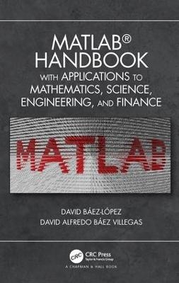 MATLAB Handbook with Applications to Mathematics, Science, Engineering, and Finance - Jose Miguel David Baez-Lopez, David Alfredo Baez Villegas