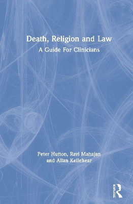Death, Religion and Law - Peter Hutton, Ravi Mahajan, Allan Kellehear