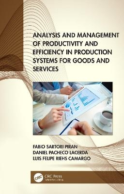 Analysis and Management of Productivity and Efficiency in Production Systems for Goods and Services - Fabio Sartori Piran, Daniel Pacheco Lacerda, Luis Felipe Riehs Camargo