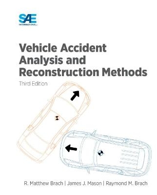 Vehicle Accident Analysis and Reconstruction Methods - Matthew Brach, James Mason, Raymond M Brach