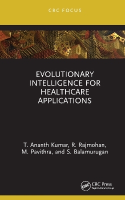 Evolutionary Intelligence for Healthcare Applications - T. Ananth Kumar, R. Rajmohan, M. Pavithra, S. Balamurugan