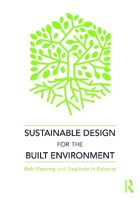 Sustainable Design for the Built Environment - Rob Fleming, Saglinda H Roberts