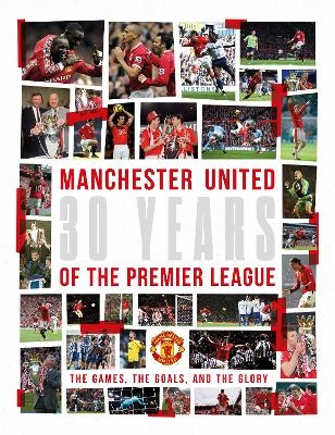 Manchester United: 30 Years of the Premier League -  Manchester United