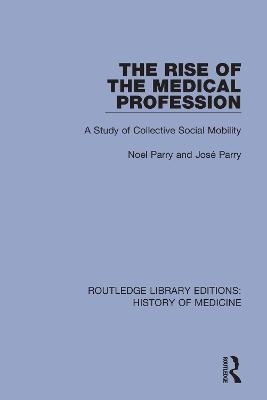 The Rise of the Medical Profession - Noel Parry, José Parry