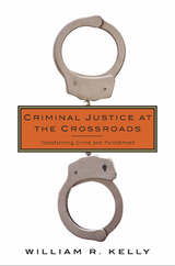 Criminal Justice at the Crossroads -  William R. Kelly