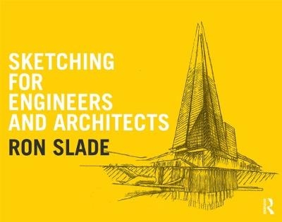 Sketching for Engineers and Architects - Ron Slade