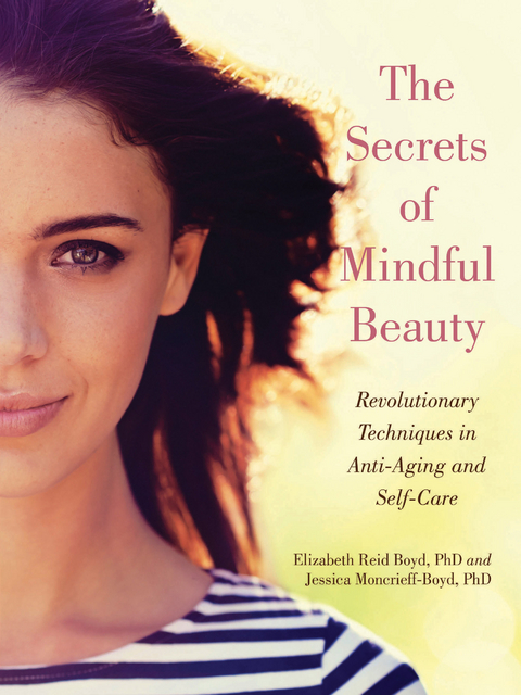 Secrets of Mindful Beauty -  Elizabeth Reid Boyd,  Jessica Moncrieff-Boyd