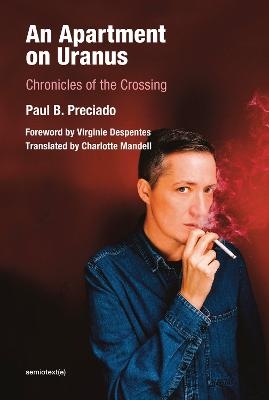 An Apartment on Uranus – Chronicles of the Crossing - Paul B. Preciado, Virginie Despentes, Charlotte Mandell