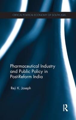 Pharmaceutical Industry and Public Policy in Post-reform India - Reji K. Joseph