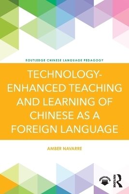 Technology-Enhanced Teaching and Learning of Chinese as a Foreign Language - Amber Navarre