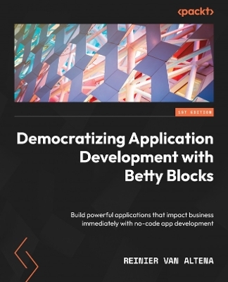 Democratizing Application Development with Betty Blocks - Reinier Van Altena