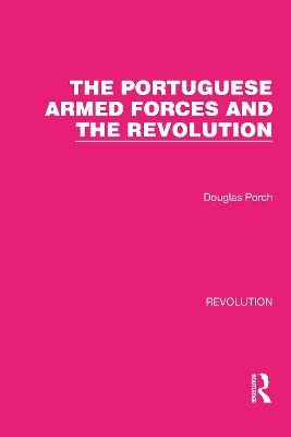 The Portuguese Armed Forces and the Revolution - Douglas Porch