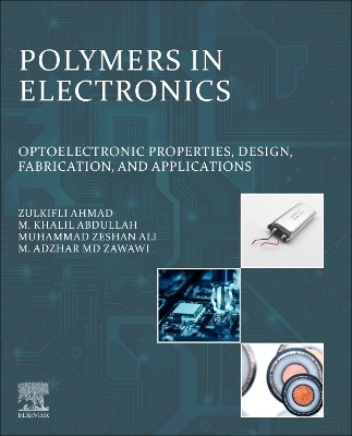 Polymers in Electronics - Zulkifli Ahmad, M. Khalil Abdullah, Muhammad Zeshan Ali, Mohamad Adzhar Md Zawawi