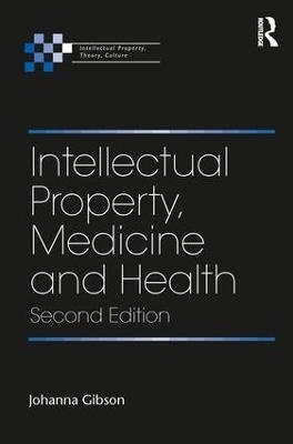 Intellectual Property, Medicine and Health - Johanna Gibson