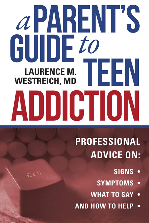Parent's Guide to Teen Addiction -  Laurence M. Westreich