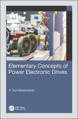 Elementary Concepts of Power Electronic Drives - K Sundareswaran