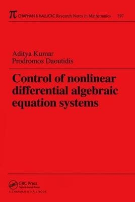 Control of Nonlinear Differential Algebraic Equation Systems with Applications to Chemical Processes - Aditya Kumar, Prodromos Daoutidis