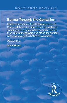 Burma Through the Centuries - J. Stuart