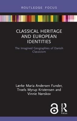 Classical Heritage and European Identities - Lærke Maria Andersen Funder, Troels Myrup Kristensen, Vinnie Nørskov