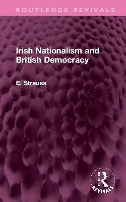 Irish Nationalism and British Democracy - E. Strauss