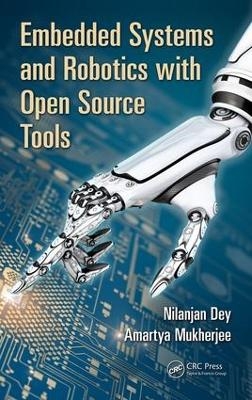 Embedded Systems and Robotics with Open Source Tools - Nilanjan Dey, Amartya Mukherjee