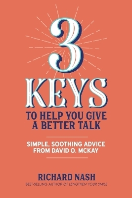 3 Keys to Help You Give a Better Talk - Richard Nash
