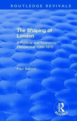 The Shaping of London - Paul Balchin