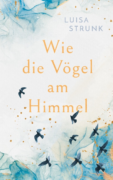 Wie die Vögel am Himmel - Luisa Strunk