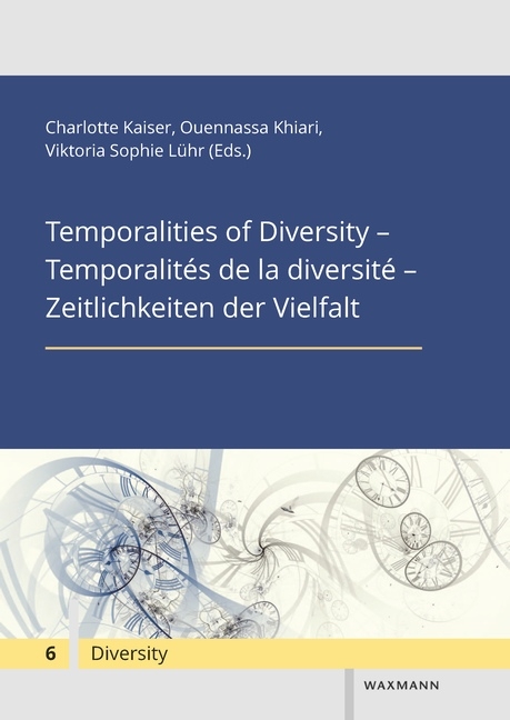 Temporalities of Diversity – Temporalités de la diversité – Zeitlichkeiten der Vielfalt - 