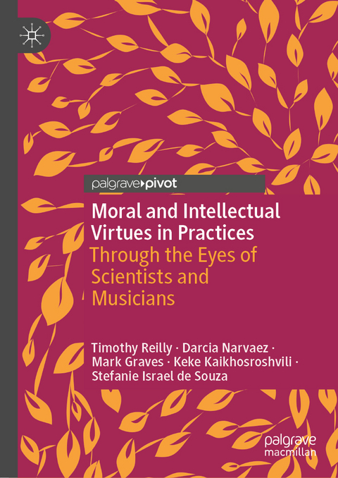 Moral and Intellectual Virtues in Practices - Timothy Reilly, Darcia Narvaez, Mark Graves, Keke Kaikhosroshvili, Stefanie Israel de Souza