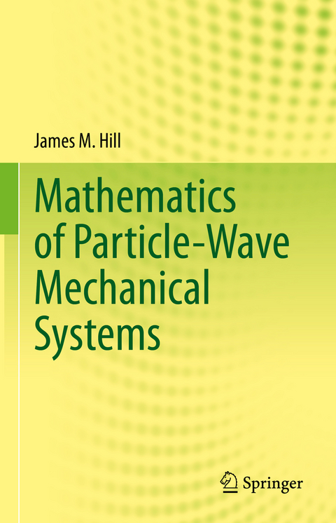 Mathematics of Particle-Wave Mechanical Systems - James M. Hill