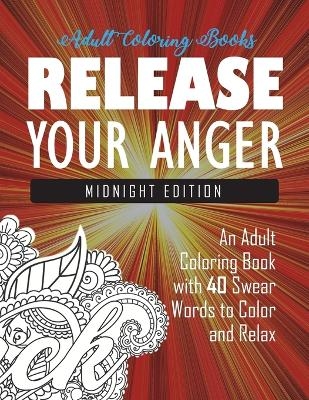 Release Your Anger -  Adult Coloring Books,  Swear Word Coloring Book,  Coloring Books for Adults