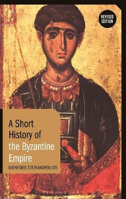A Short History of the Byzantine Empire - Dionysios Stathakopoulos