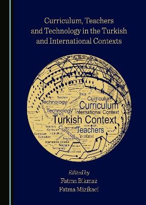 Curriculum, Teachers and Technology in the Turkish and International Contexts - 