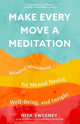 Make Every Move a Meditation - Nita Sweeney