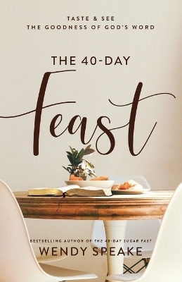 The 40–Day Feast – Taste and See the Goodness of God`s Word - Wendy Speake