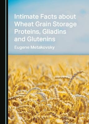 Intimate Facts about Wheat Grain Storage Proteins, Gliadins and Glutenins - Eugene Metakovsky