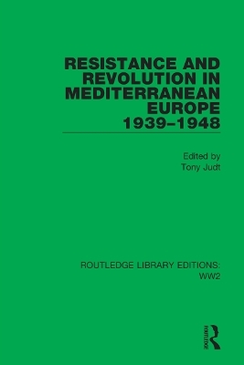 Resistance and Revolution in Mediterranean Europe 1939–1948 - 