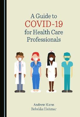 A Guide to COVID-19 for Health Care Professionals - Andrew Blann, Rebekka Heitmar