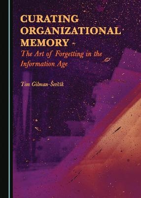 Curating Organizational Memory - Tim Gilman-Ševčík