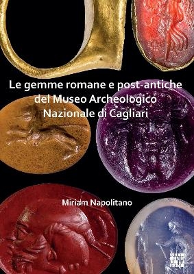 Le gemme romane e post-antiche del Museo Archeologico Nazionale di Cagliari - Miriam Napolitano