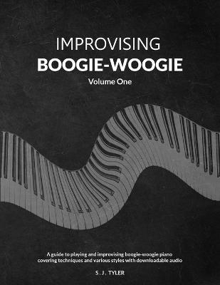 Improvising Boogie-Woogie Volume One - S J Tyler