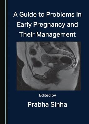 A Guide to Problems in Early Pregnancy and Their Management - 